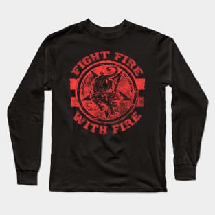 "FIGHT FIRE WITH FIRE" Long Sleeve T-Shirt